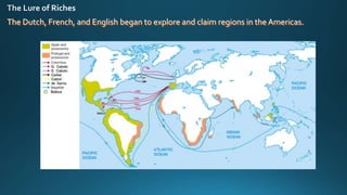 The Dutch, French, and English began to explore and claim regions in the Americas.
 