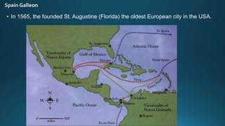 • In 1565, the founded St. Augustine (Florida) the oldest European city in the USA.
 