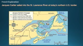 Jacques Cartier sailed into the St. Lawrence River at today's northern U.S. border.
 