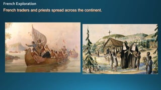 French traders and priests spread across the continent.
 