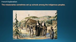 The missionaries sometimes set up schools among the indigenous peoples.
 