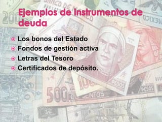 ž  Los bonos del Estado
ž  Fondos de gestión activa
ž  Letras del Tesoro
ž  Certificados de depósito.
 