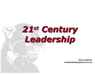 21 st  Century Leadership Chris Lindholm [email_address] 