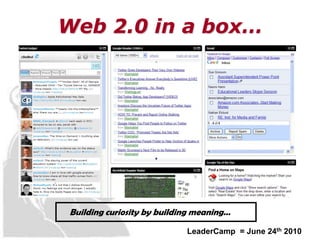 Web 2.0 in a box…




Building curiosity by building meaning…

                            LeaderCamp = June 24th 2010
 