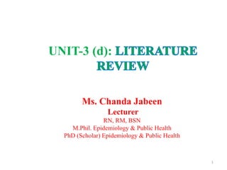UNIT-3 (d):
Ms. Chanda Jabeen
Lecturer
RN, RM, BSN
M.Phil. Epidemiology & Public Health
PhD (Scholar) Epidemiology & Public Health
1
 
