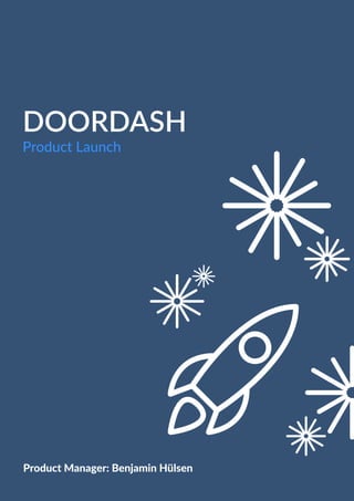 DOORDASH
Product Launch
Product Manager: Benjamin Hülsen
 