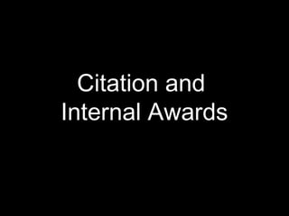 Citation and
Internal Awards
 