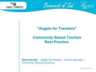 “Angels for Travelers”
Community Based Tourism
Best Practice.
Sonia Cerullo - Angels for Traveler - Territory Manager -
Community "Baronia (Avellino)
 