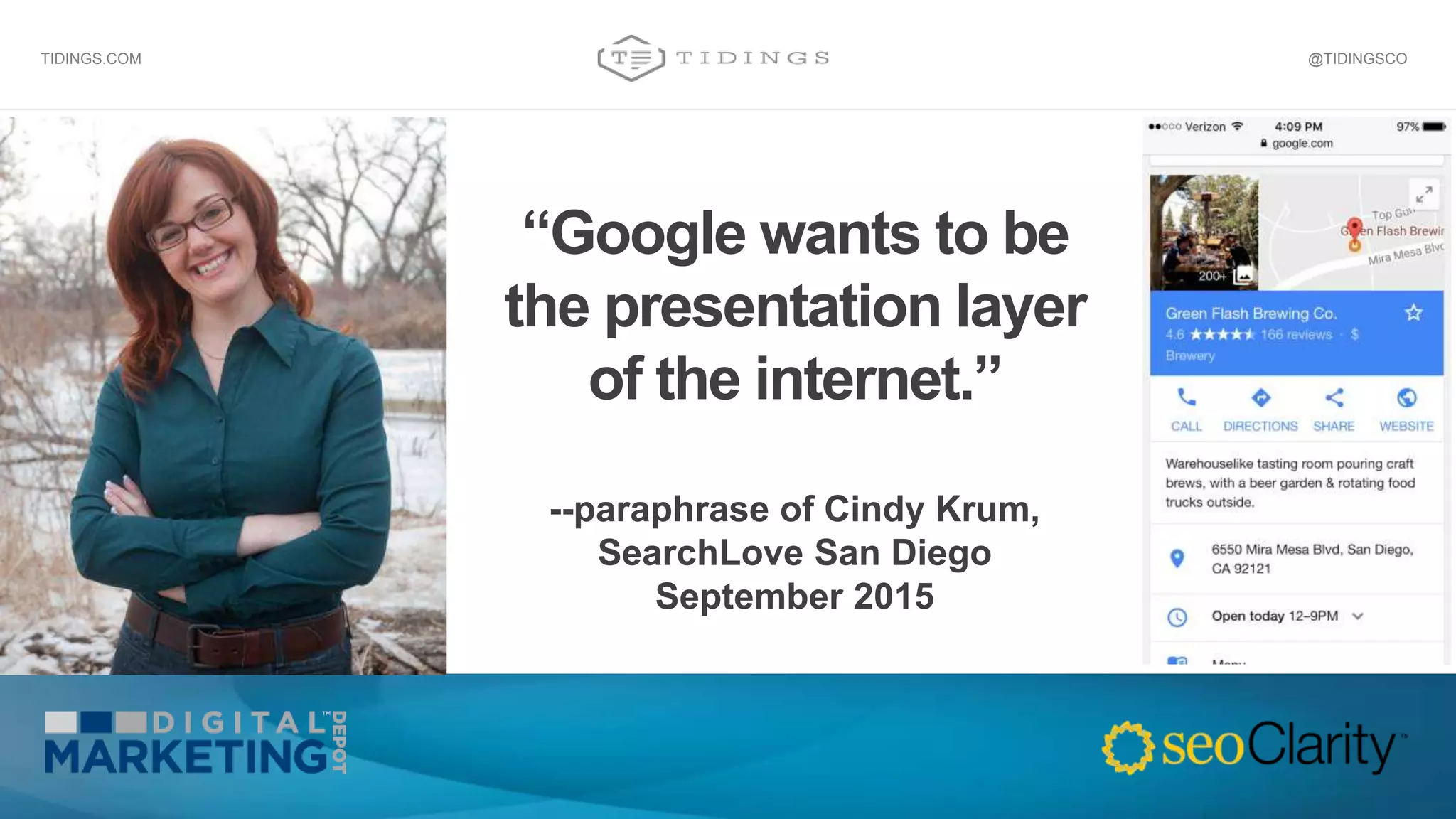 @TIDINGSCOTIDINGS.COM
“Google wants to be
the presentation layer
of the internet.”
--paraphrase of Cindy Krum,
SearchLove San Diego
September 2015
 