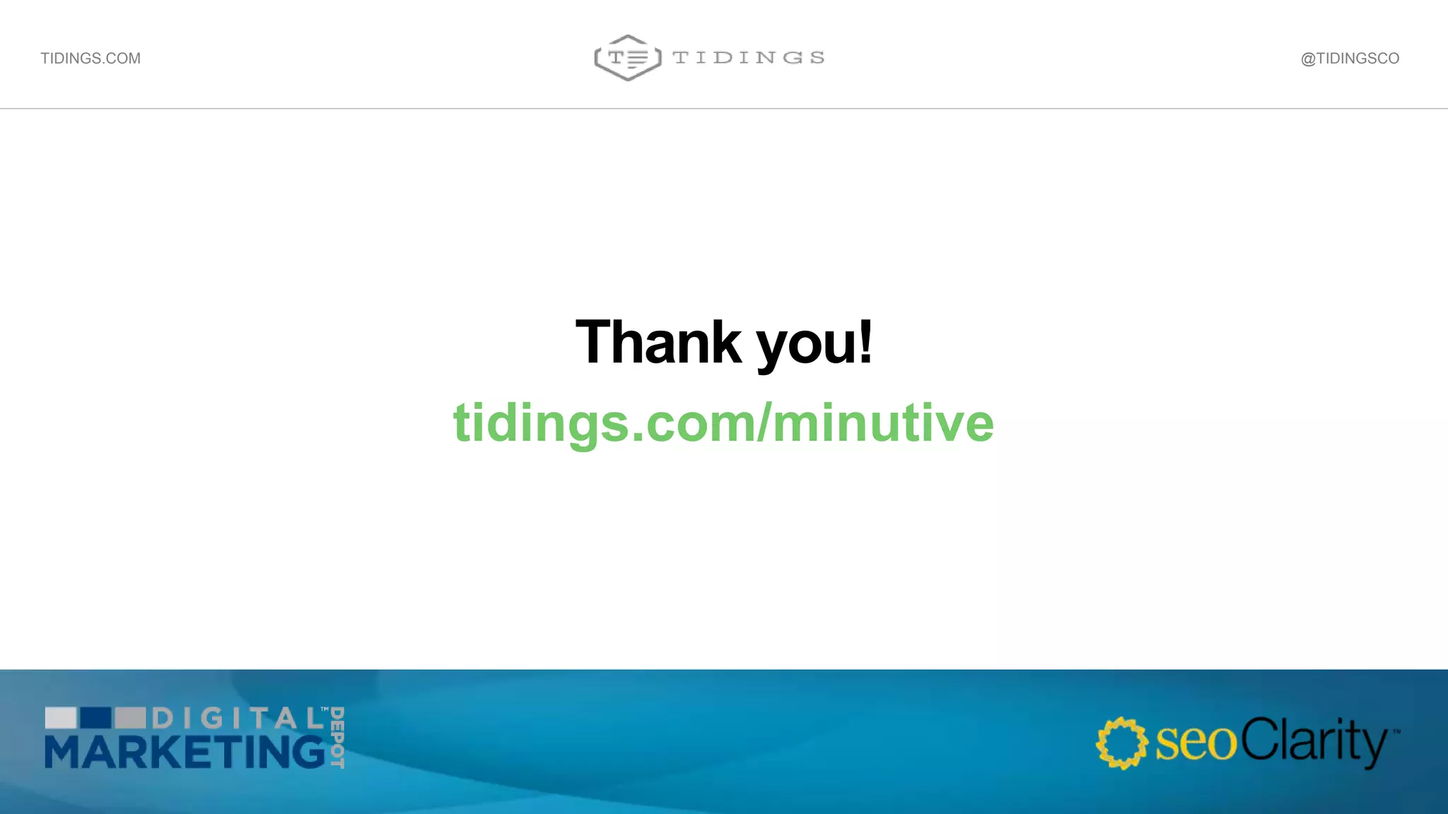 @TIDINGSCOTIDINGS.COM
Thank you!
tidings.com/minutive
 