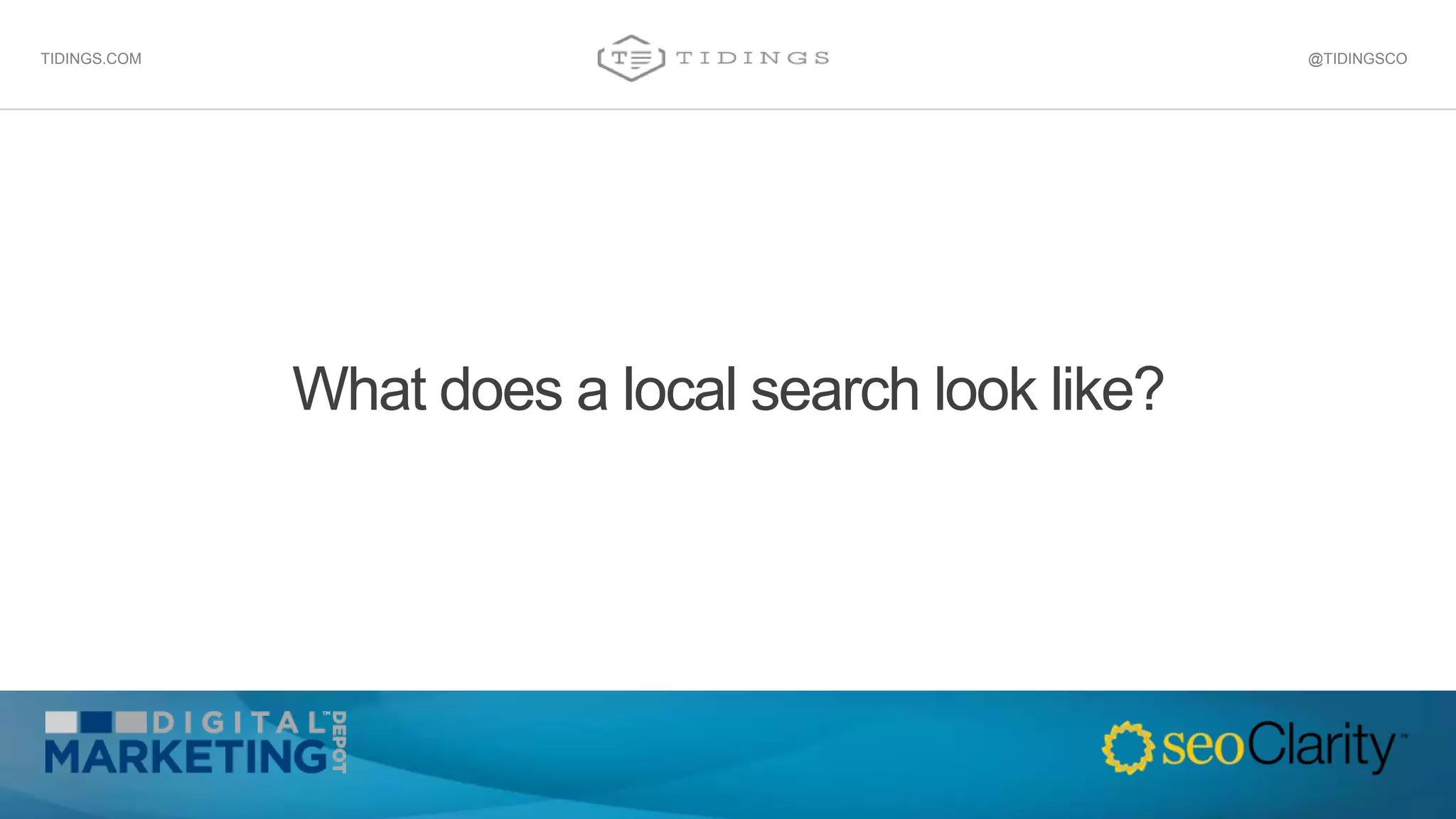 What does a local search look like?
@TIDINGSCOTIDINGS.COM
 