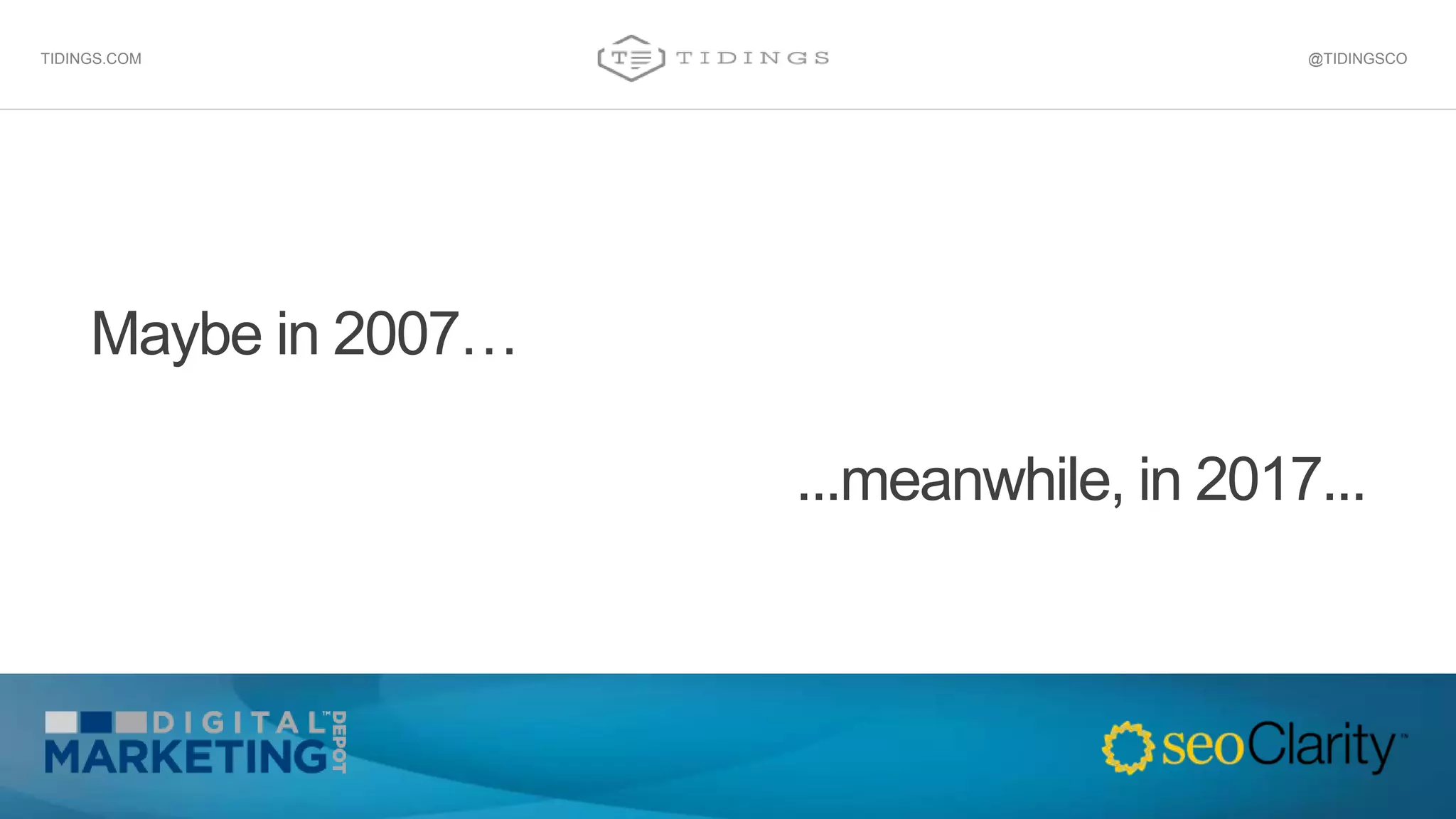 Maybe in 2007…
...meanwhile, in 2017...
@TIDINGSCOTIDINGS.COM
 