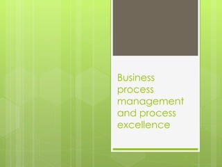 Business process management and process excellence 