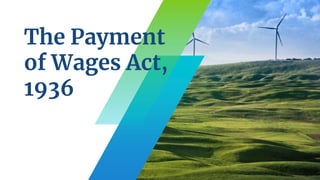The Payment
of Wages Act,
1936
 
