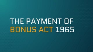 THE PAYMENT OF
BONUS ACT 1965
 