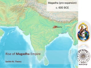 Rise of Magadha Empire
Sachin Kr. Tiwary
 