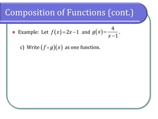 Composition of Functions (cont.)
 Example: Let and .
c) Write as one function.
  
2 1
f x x  

4
1
g x
x
  
f g x
 