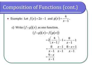 Composition of Functions (cont.)
 Example: Let and .
c) Write as one function.
  
2 1
f x x  

4
1
g x
x
  
f g x
    
 
f g x f g x

4
2 1
1
x
 
 
 

 
8
1
1
x
 

8 1 8 1
1 1 1
x x
x x x
  
  
  
9
1
x
x



 