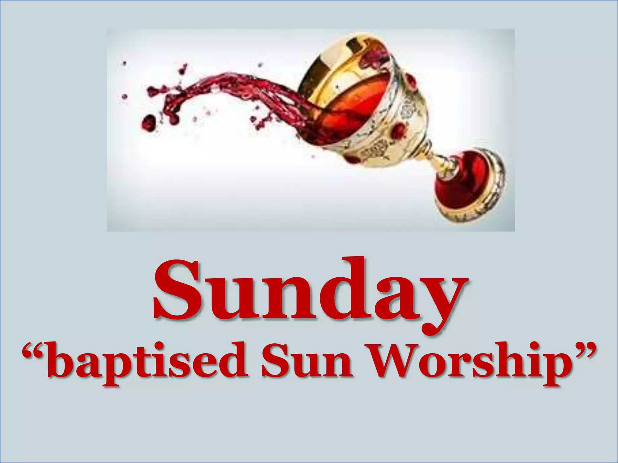 Sunday
“baptised Sun Worship”
 