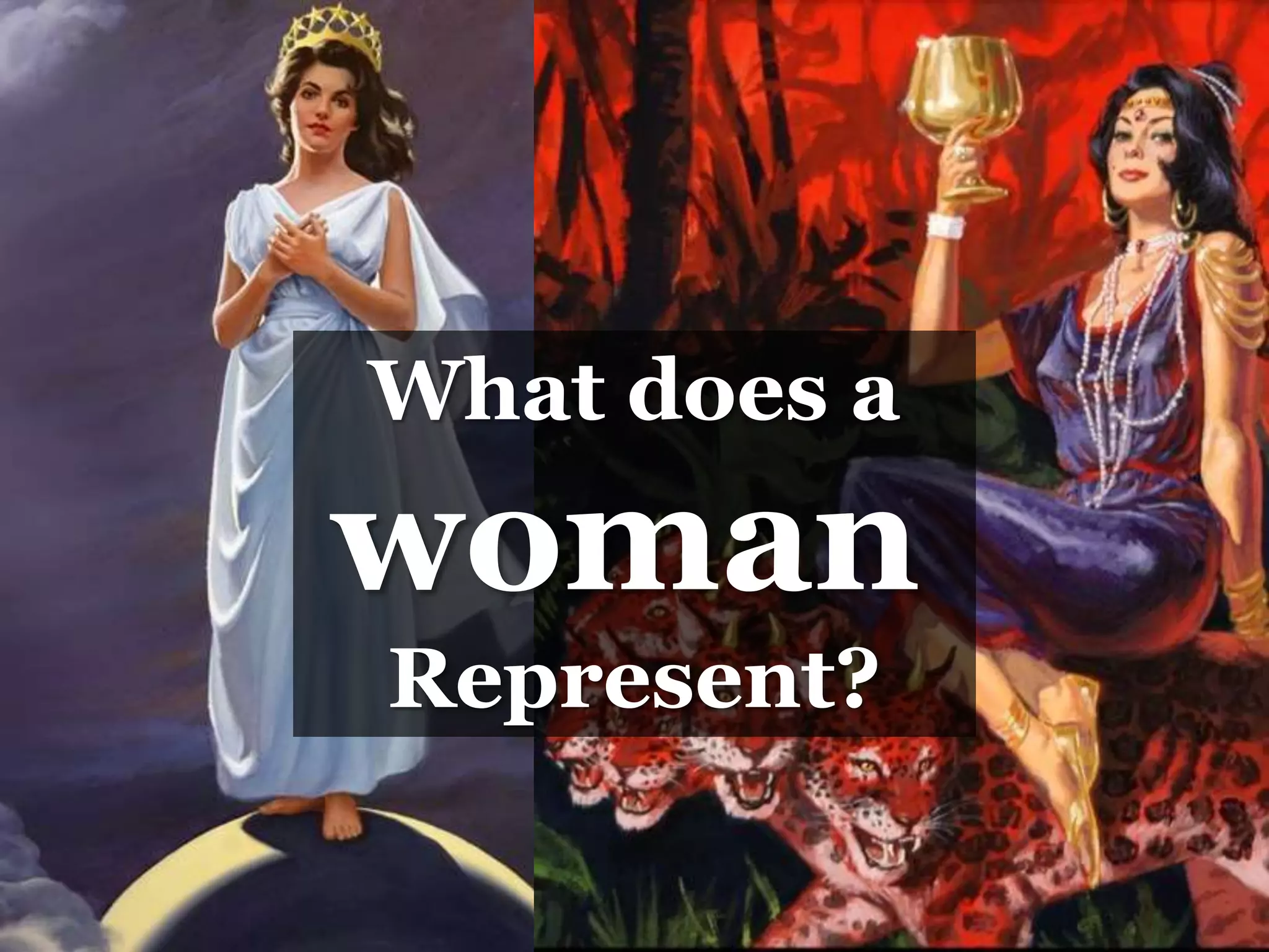 What does a
woman
Represent?
 