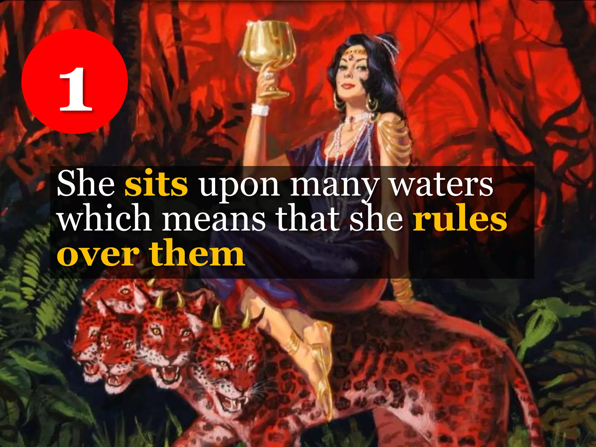 She sits upon many waters
which means that she rules
over them
1
 