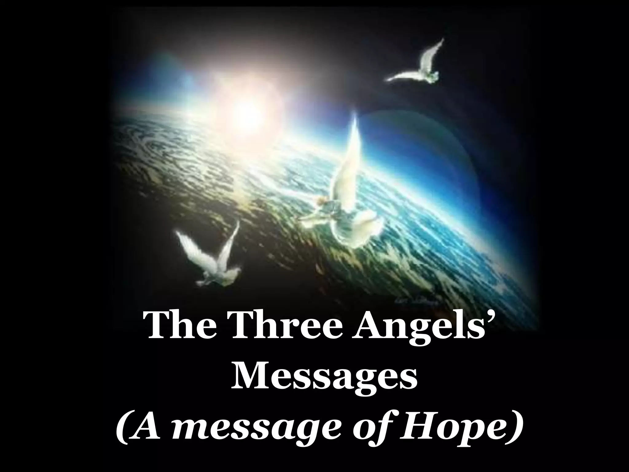 The Three Angels’
Messages
(A message of Hope)
 