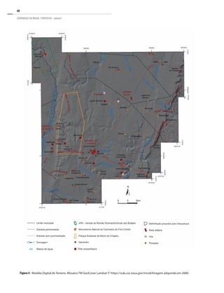 68
GEOPARQUES DO BRASIL / PROPOSTAS · volume I
Figura 4 - Modelo Digital do Terreno. Mosaico TM GeoCover Landsat 5”https://zulu.ssc.nasa.gov/mrsid/Imagem adquirida em 2000.
 