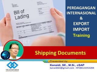 Training
PERDAGANGAN
INTERNASIONAL
&
EXPORT
IMPORT
Training
Shipping Documents
 