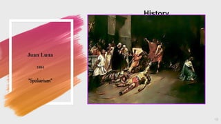 Juan Luna
1884
“Spoliarium”
History
18
 