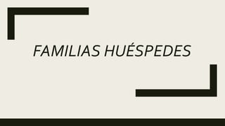 FAMILIAS HUÉSPEDES
 