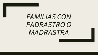 FAMILIAS CON
PADRASTRO O
MADRASTRA
 