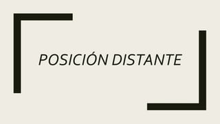POSICIÓN DISTANTE
 