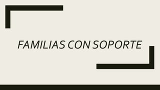 FAMILIAS CON SOPORTE
 