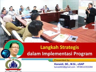 Langkah Strategis
dalam Implementasi Program
 