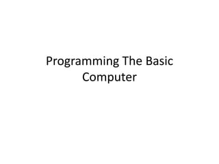 Programming The Basic
Computer
 