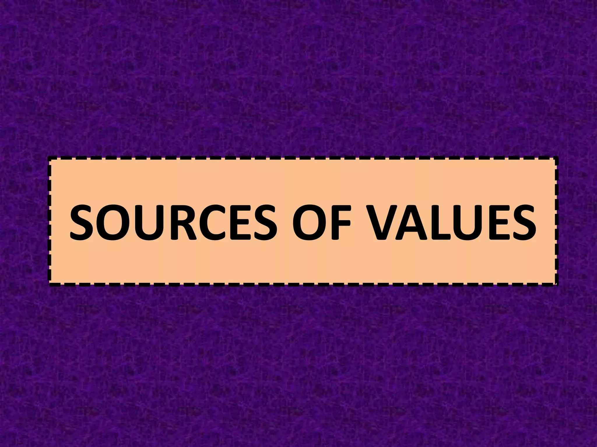 SOURCES OF VALUES
 