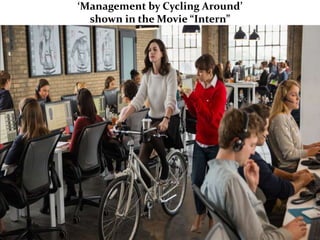 ‘Management by Cycling Around’
shown in the Movie “Intern”
 