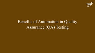 Benefits of Automation in Quality
Assurance (QA) Testing
 