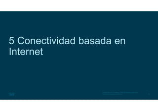 50
© 2016 Cisco y/o sus filiales. Todos los derechos reservados.
Información confidencial de Cisco
5 Conectividad basada en
Internet
 