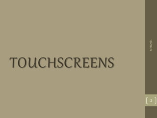 TOUCHSCREENS
8/22/2021
2
 