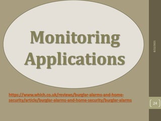 Monitoring
Applications
https://www.which.co.uk/reviews/burglar-alarms-and-home-
security/article/burglar-alarms-and-home-security/burglar-alarms
8/22/2021
24
 