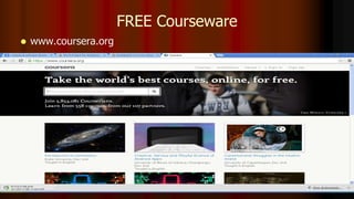 FREE Courseware
 www.coursera.org
 