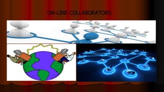 ON-LINE COLLABORATORS
NET GENERATION LEARNERS
 
