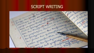 SCRIPT WRITING
 