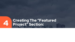 Creating The “Featured
Project” Section:
4
 