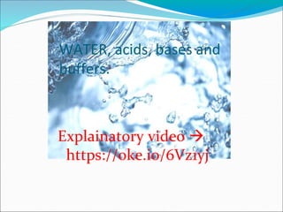 WATER, acids, bases and
buffers.
Explainatory video 
https://oke.io/6Vz1yj
 