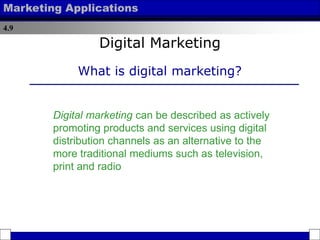 4.9
Marketing Applications
Digital Marketing
What is digital marketing?
Digital marketing can be described as actively
pro...