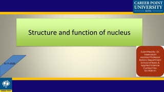 Structure and function of nucleus
6-11-2020
 