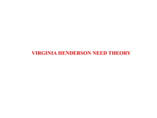 VIRGINIA HENDERSON NEED THEORY
 