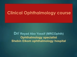 Dr/ Reyad Abo Yossif (MRCOphth)
Ophthalmology specialist
Shebin Elkom ophthalmology hospital
 